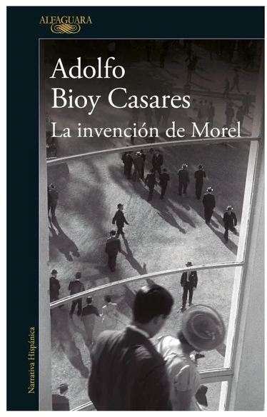 Tres lecturas imperdibles de autores hispanos para este mes La invención de Morel Adolfo Bioy Casares Alfaguara, 2023