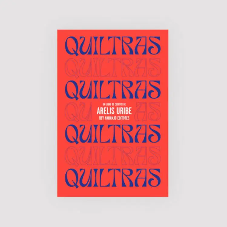 Quiltras, un libro de cuentos de arelis uribe