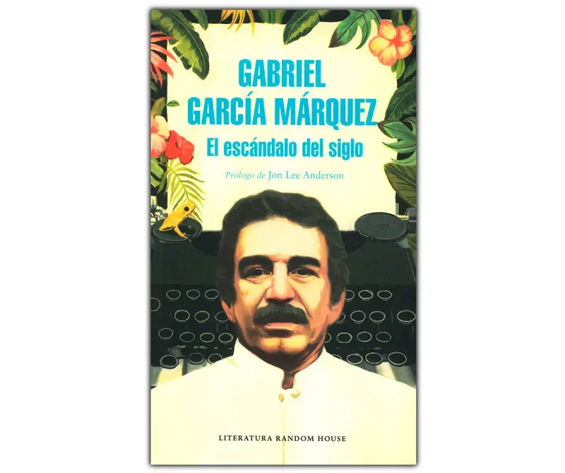 Gabriel garcía márquez y el escándalo del siglo