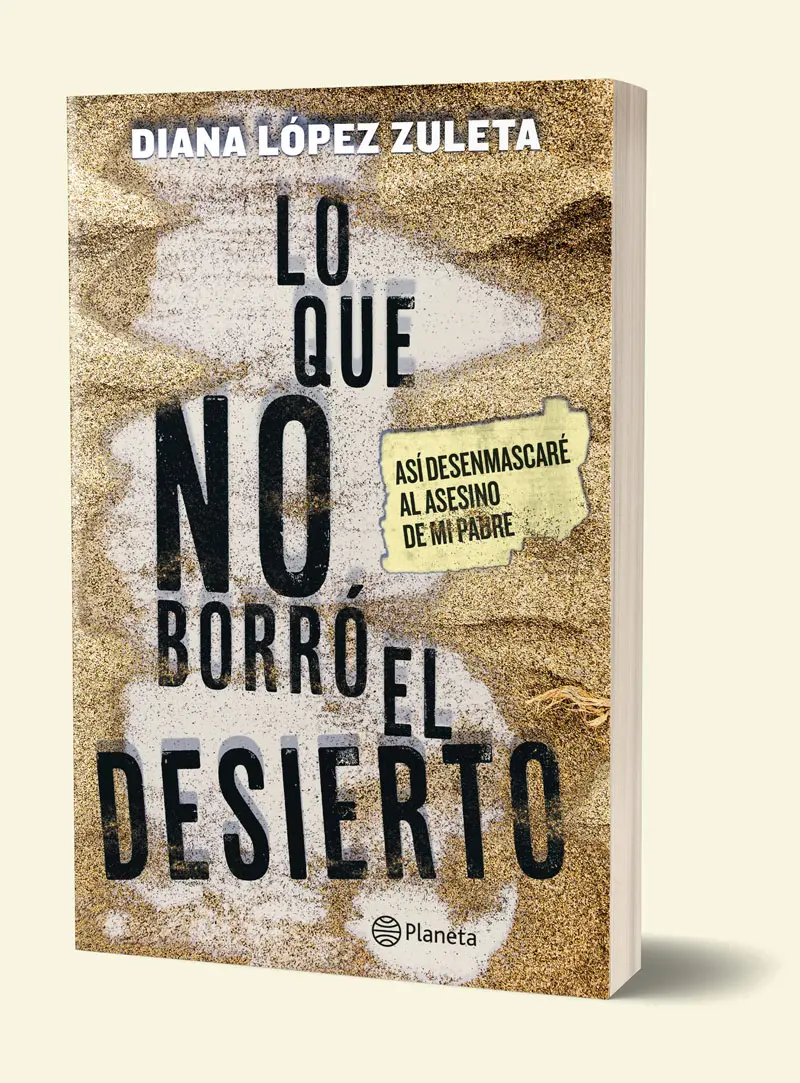 Lo que no borró el desierto: "Así denuncié al asesino de mi padre"