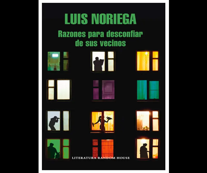 Luis noriega, razones para desconfiar de sus vecinos: libro recomendado de la semana Luis noriega, razones para desconfiar de sus vecinos: libro recomendado de la semana