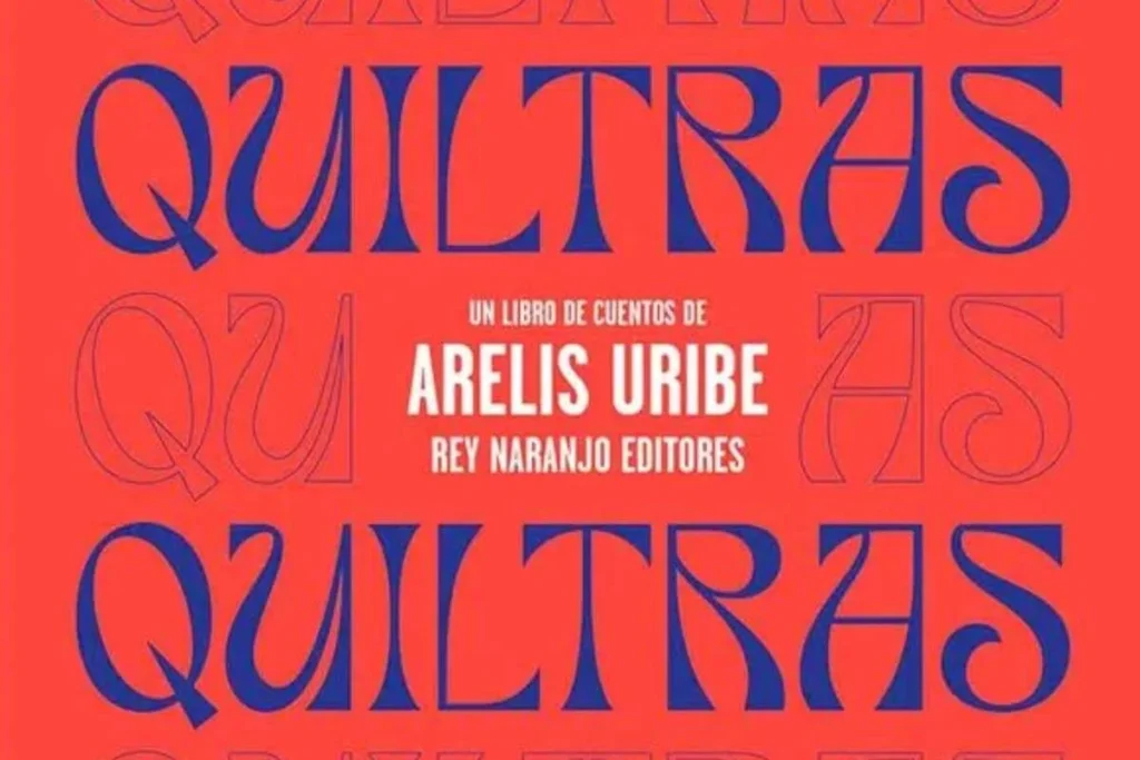 Quiltras, un libro de cuentos de arelis uribe